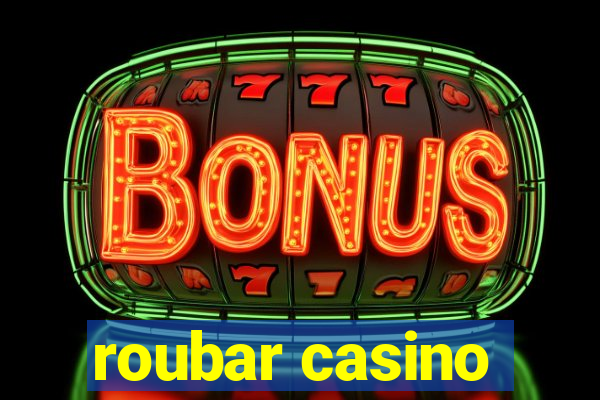 roubar casino